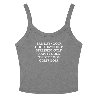 "Bad Day? Golf. Good Day? Golf. Stressed? Golf. Happy? Golf. Inspired? Golf. Golf? Golf!" printed on a athletic heather tbd
