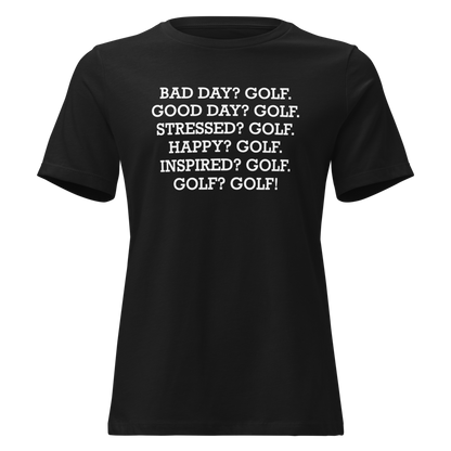 "Bad Day? Golf. Good Day? Golf. Stressed? Golf. Happy? Golf. Inspired? Golf. Golf? Golf!" printed on a black on an invisible / simulated body