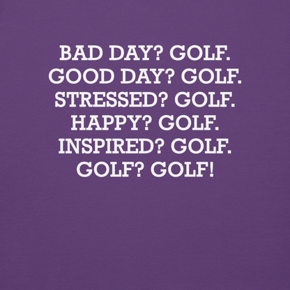 "Bad Day? Golf. Good Day? Golf. Stressed? Golf. Happy? Golf. Inspired? Golf. Golf? Golf!" printed on a purple background