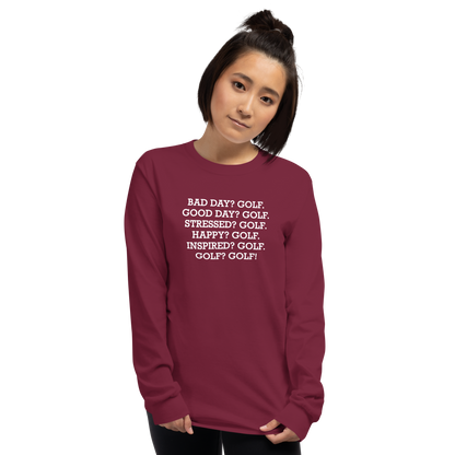 "Bad Day? Golf. Good Day? Golf. Stressed? Golf. Happy? Golf. Inspired? Golf. Golf? Golf!" printed on a maroon men's long sleeve shirt worn by a female