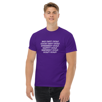 "Bad Day? Golf. Good Day? Golf. Stressed? Golf. Happy? Golf. Inspired? Golf. Golf? Golf!" printed on a purple unisex classic tee worn by a male