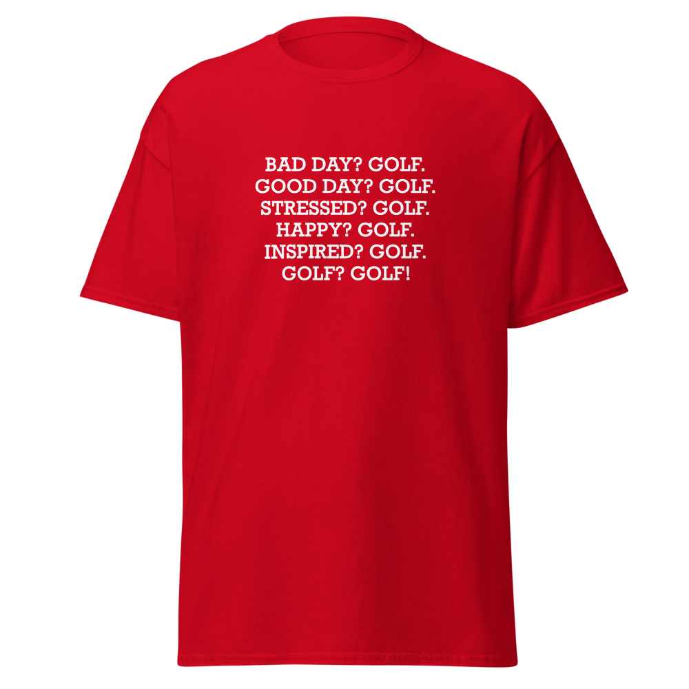 "Bad Day? Golf. Good Day? Golf. Stressed? Golf. Happy? Golf. Inspired? Golf. Golf? Golf!" printed on a red on an invisible body