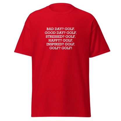 "Bad Day? Golf. Good Day? Golf. Stressed? Golf. Happy? Golf. Inspired? Golf. Golf? Golf!" printed on a red on an invisible body