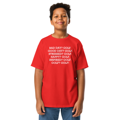 "Bad Day? Golf. Good Day? Golf. Stressed? Golf. Happy? Golf. Inspired? Golf. Golf? Golf!" printed on a red youth classic tee worn by a male