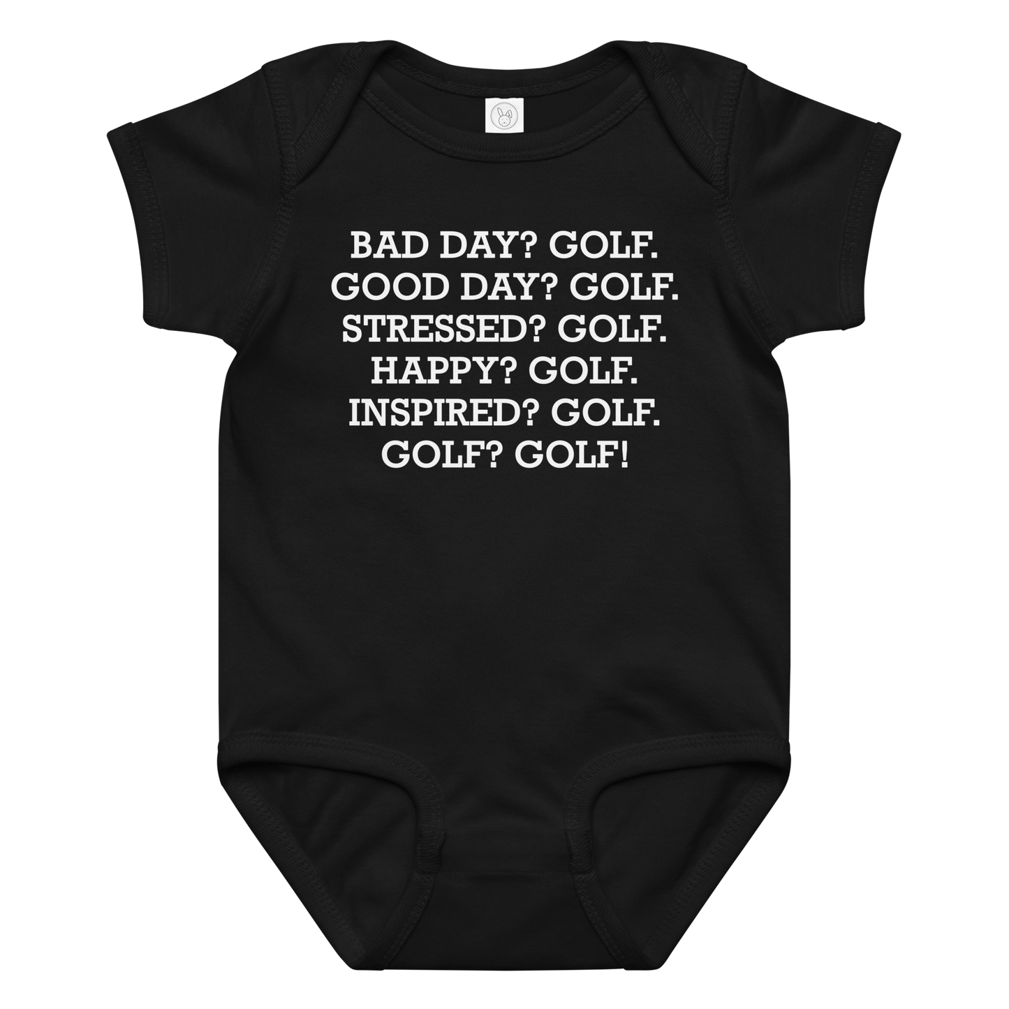 "Bad Day? Golf. Good Day? Golf. Stressed? Golf. Happy? Golf. Inspired? Golf. Golf? Golf!" printed on a black baby jersey bodysuit laying on a flat surface amongst other clothes