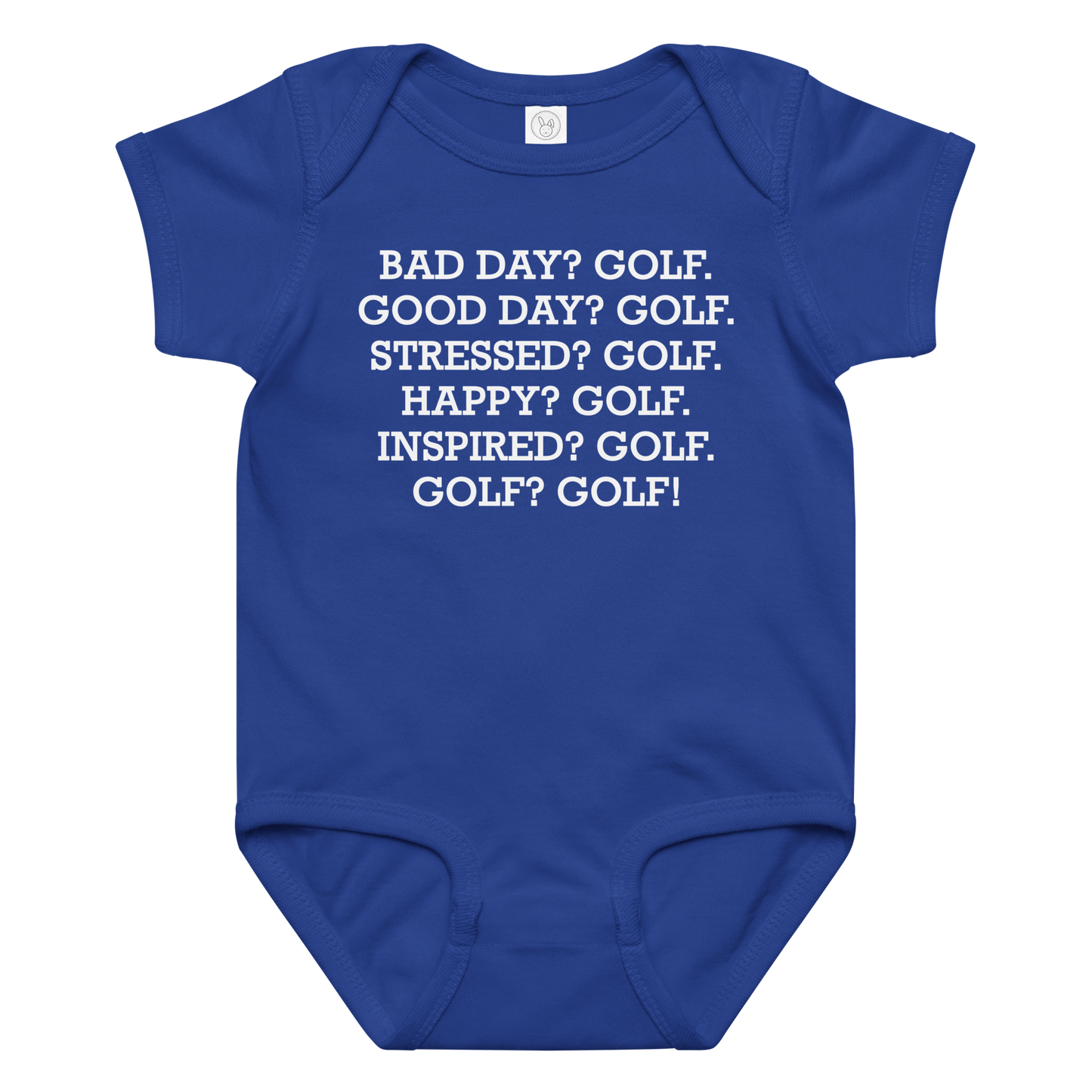 "Bad Day? Golf. Good Day? Golf. Stressed? Golf. Happy? Golf. Inspired? Golf. Golf? Golf!" printed on a royal baby jersey bodysuit laying on a flat surface amongst other clothes