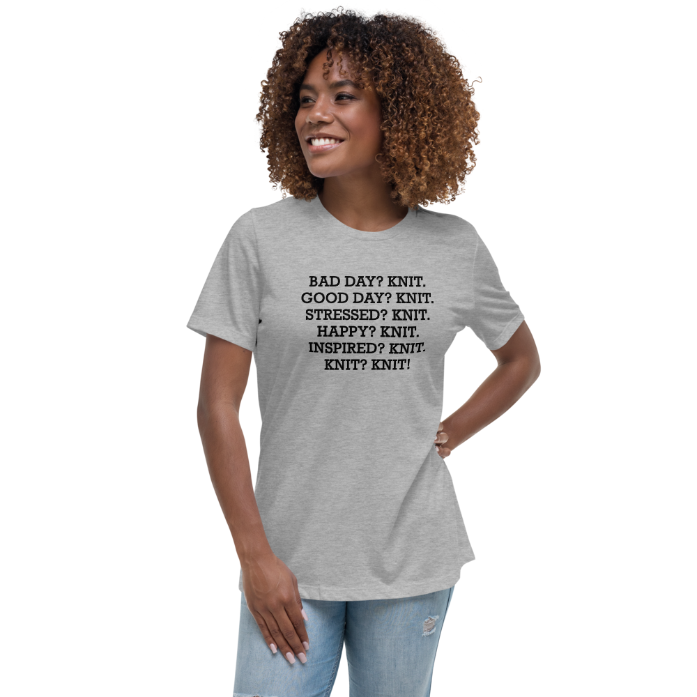 "Bad Day? Knit. Good Day? Knit. Stressed? Knit. Happy? Knit. Inspired? Knit. Knit? Knit!" printed on a athletic heather women's relaxed t-shirt worn by a female