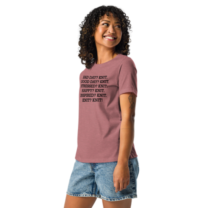 "Bad Day? Knit. Good Day? Knit. Stressed? Knit. Happy? Knit. Inspired? Knit. Knit? Knit!" printed on a heather mauve women's relaxed t-shirt worn by a female