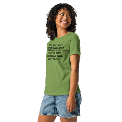 "Bad Day? Knit. Good Day? Knit. Stressed? Knit. Happy? Knit. Inspired? Knit. Knit? Knit!" printed on a leaf women's relaxed t-shirt worn by a female