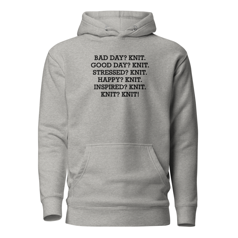 "Bad Day? Knit. Good Day? Knit. Stressed? Knit. Happy? Knit. Inspired? Knit. Knit? Knit!" printed on a carbon grey on an invisible / simulated body
