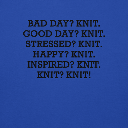 "Bad Day? Knit. Good Day? Knit. Stressed? Knit. Happy? Knit. Inspired? Knit. Knit? Knit!" printed on a team royal background