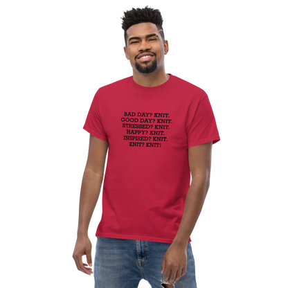 "Bad Day? Knit. Good Day? Knit. Stressed? Knit. Happy? Knit. Inspired? Knit. Knit? Knit!" printed on a cardinal unisex classic tee worn by a male