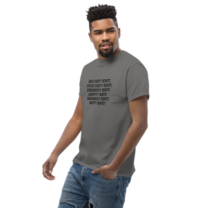 "Bad Day? Knit. Good Day? Knit. Stressed? Knit. Happy? Knit. Inspired? Knit. Knit? Knit!" printed on a charcoal unisex classic tee worn by a male