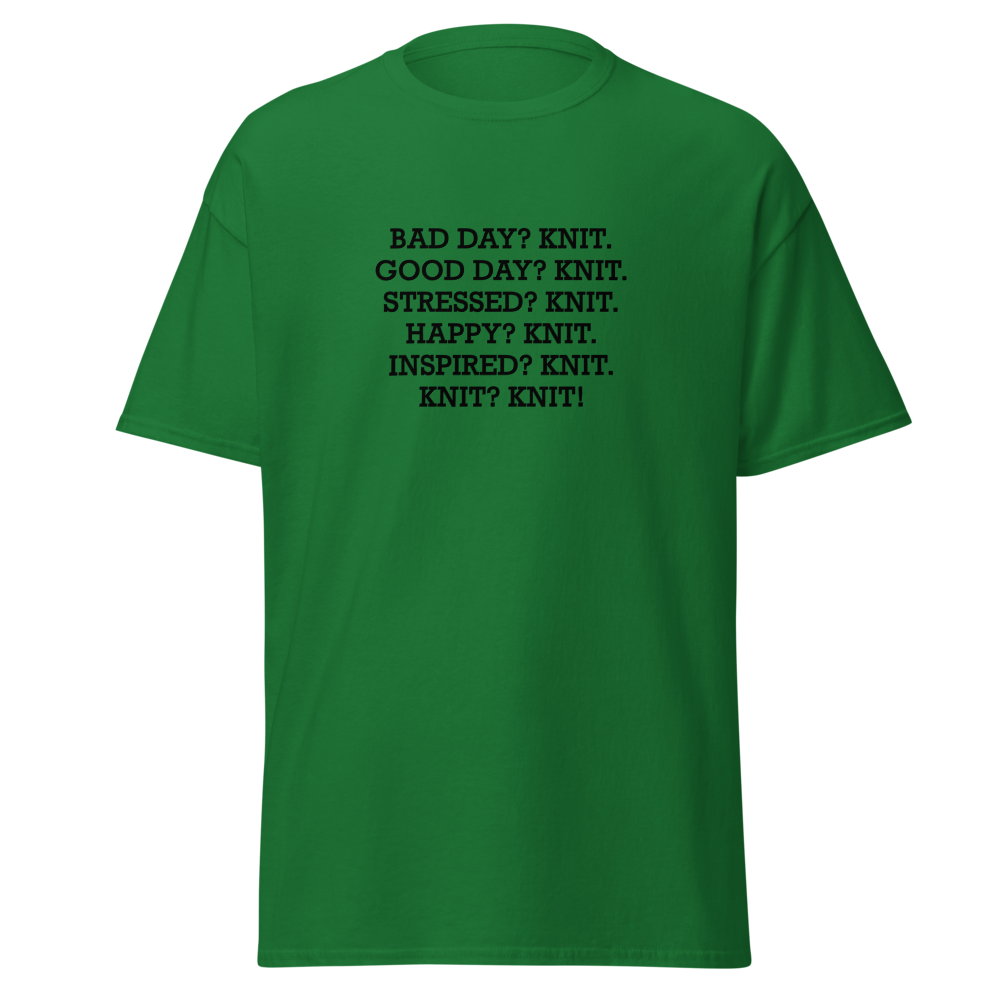 "Bad Day? Knit. Good Day? Knit. Stressed? Knit. Happy? Knit. Inspired? Knit. Knit? Knit!" printed on a turf green on an invisible body