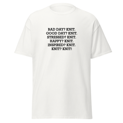 "Bad Day? Knit. Good Day? Knit. Stressed? Knit. Happy? Knit. Inspired? Knit. Knit? Knit!" printed on a white on an invisible body