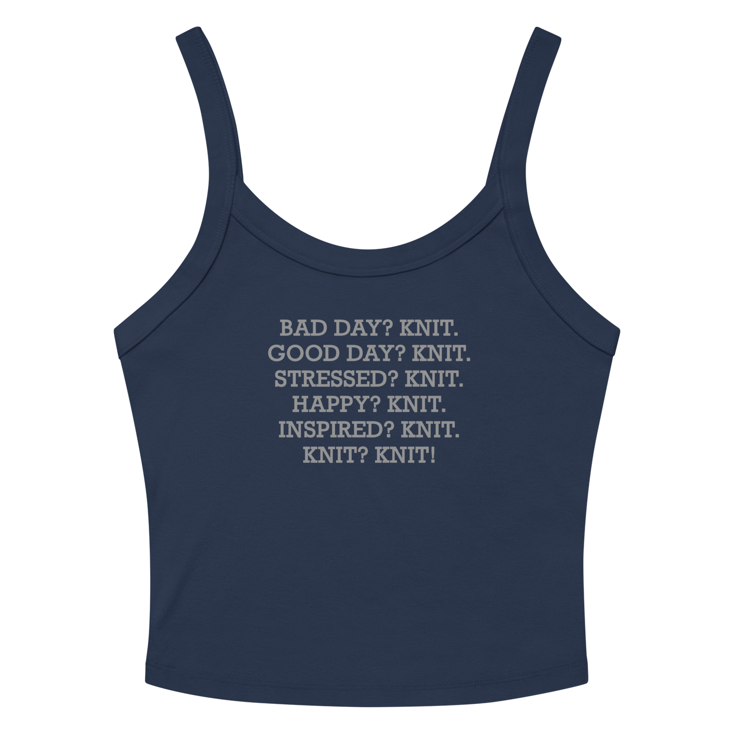 "Bad Day? Knit. Good Day? Knit. Stressed? Knit. Happy? Knit. Inspired? Knit. Knit? Knit!" printed on a solid navy blend women's micro-rib tanktop laying on a flat surface amongst sunglasses and shorts