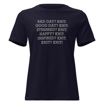 "Bad Day? Knit. Good Day? Knit. Stressed? Knit. Happy? Knit. Inspired? Knit. Knit? Knit!" printed on a navy on an invisible / simulated body