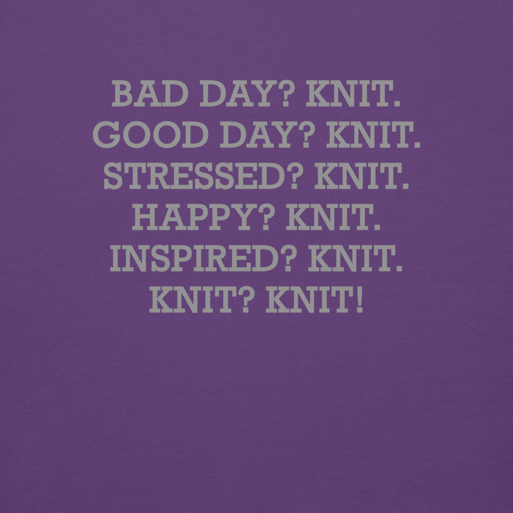 "Bad Day? Knit. Good Day? Knit. Stressed? Knit. Happy? Knit. Inspired? Knit. Knit? Knit!" printed on a purple background