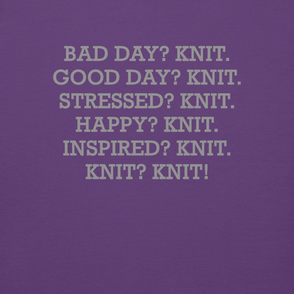"Bad Day? Knit. Good Day? Knit. Stressed? Knit. Happy? Knit. Inspired? Knit. Knit? Knit!" printed on a purple background