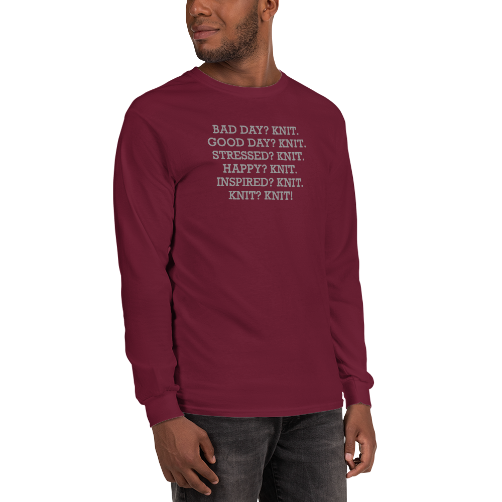 "Bad Day? Knit. Good Day? Knit. Stressed? Knit. Happy? Knit. Inspired? Knit. Knit? Knit!" printed on a maroon men's long sleeve shirt worn by a male