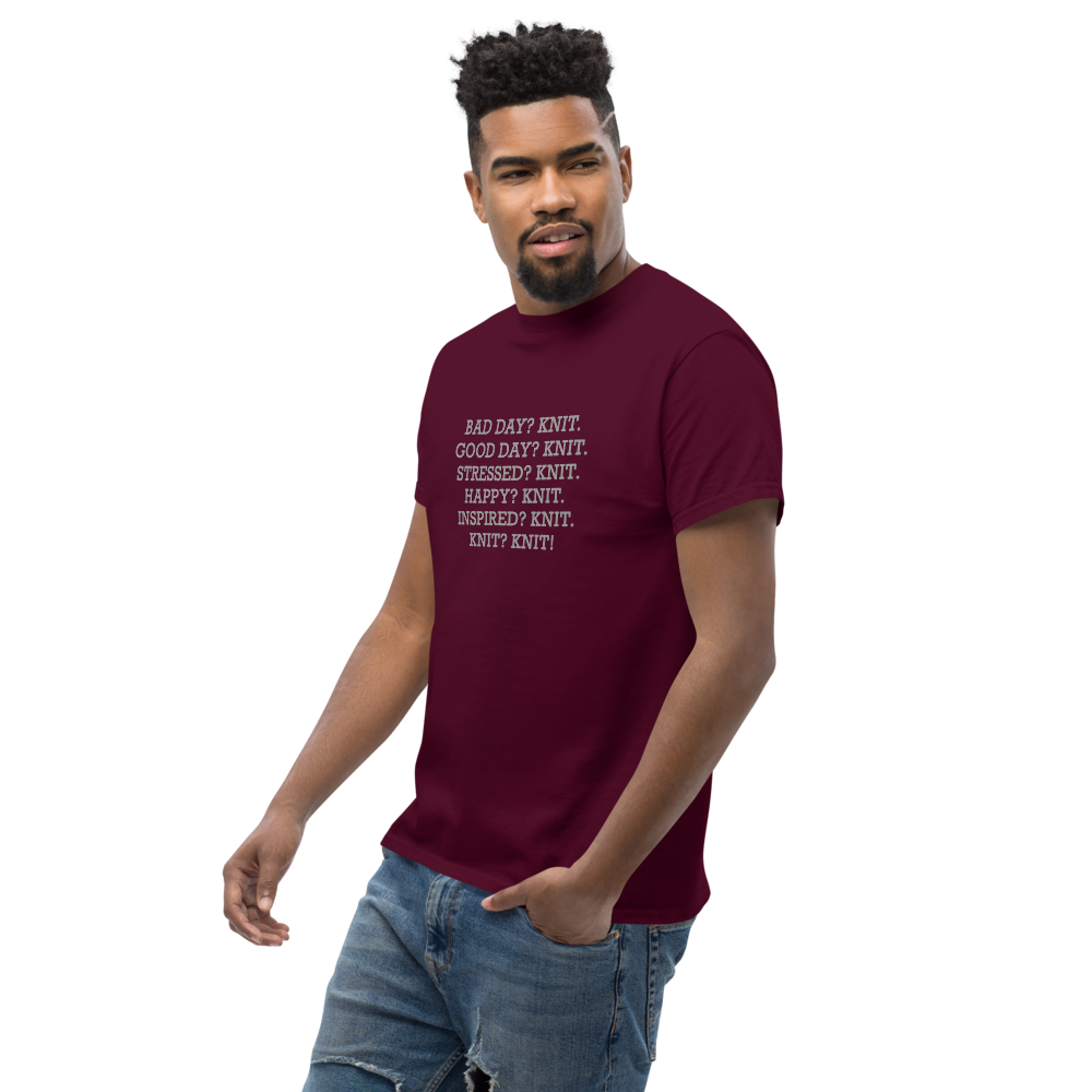 "Bad Day? Knit. Good Day? Knit. Stressed? Knit. Happy? Knit. Inspired? Knit. Knit? Knit!" printed on a maroon unisex classic tee worn by a male
