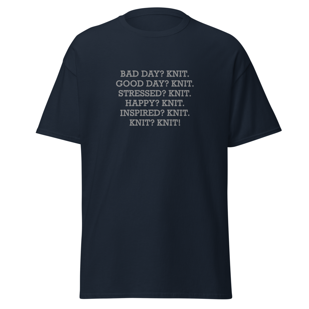 "Bad Day? Knit. Good Day? Knit. Stressed? Knit. Happy? Knit. Inspired? Knit. Knit? Knit!" printed on a navy on an invisible body