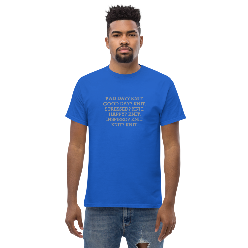 "Bad Day? Knit. Good Day? Knit. Stressed? Knit. Happy? Knit. Inspired? Knit. Knit? Knit!" printed on a royal unisex classic tee worn by a male
