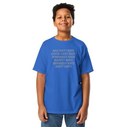 "Bad Day? Knit. Good Day? Knit. Stressed? Knit. Happy? Knit. Inspired? Knit. Knit? Knit!" printed on a royal youth classic tee worn by a male