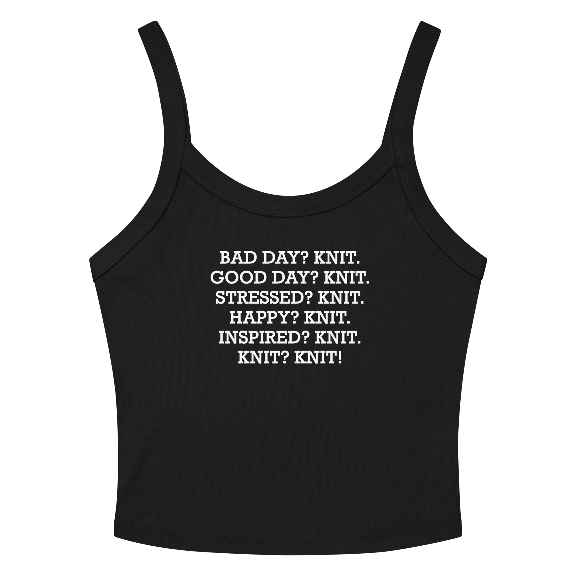 "Bad Day? Knit. Good Day? Knit. Stressed? Knit. Happy? Knit. Inspired? Knit. Knit? Knit!" printed on a solid black blend women's micro-rib tanktop laying on a flat surface amongst sunglasses and shorts