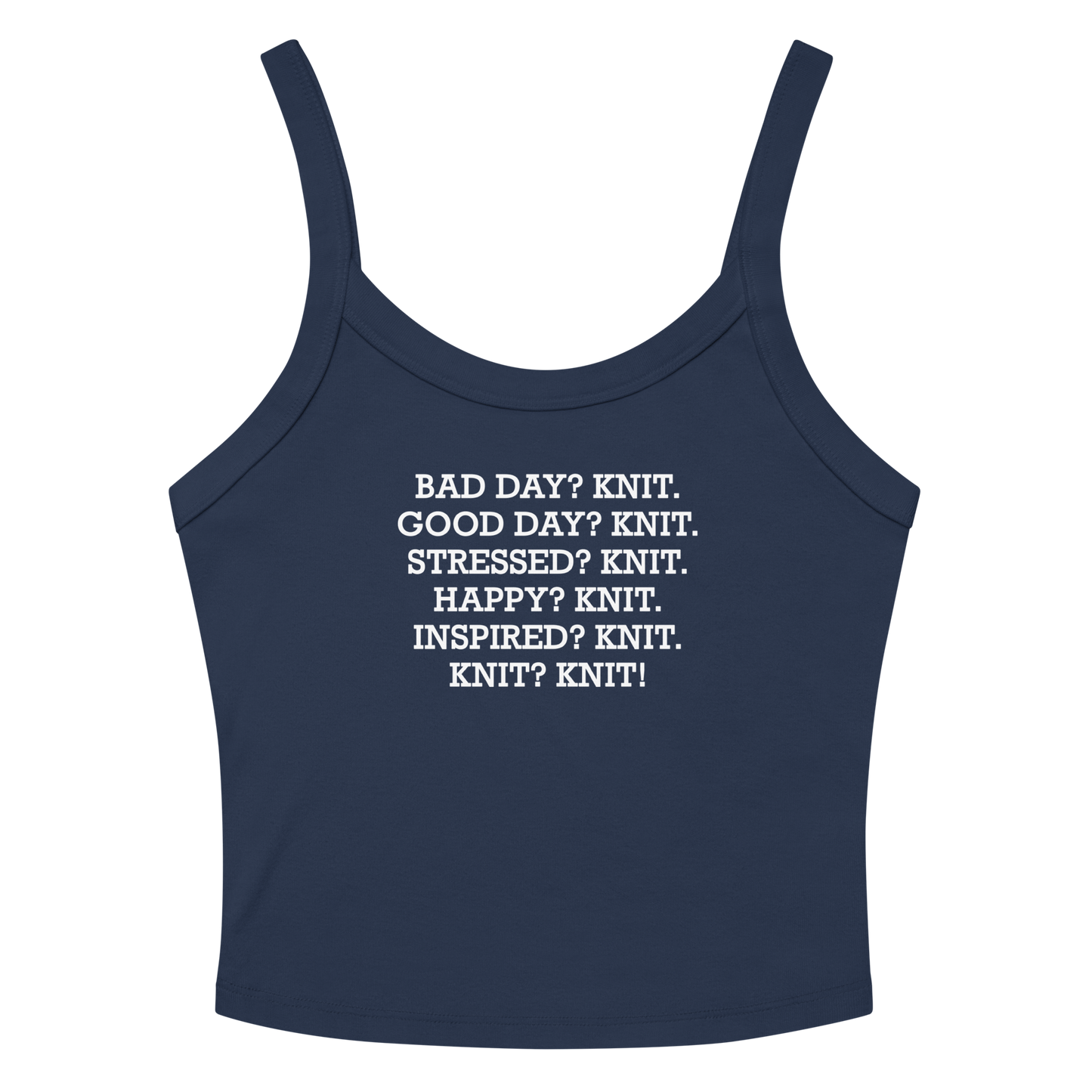 "Bad Day? Knit. Good Day? Knit. Stressed? Knit. Happy? Knit. Inspired? Knit. Knit? Knit!" printed on a solid navy blend women's micro-rib tanktop laying on a flat surface amongst sunglasses and shorts