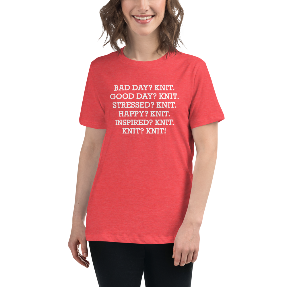 "Bad Day? Knit. Good Day? Knit. Stressed? Knit. Happy? Knit. Inspired? Knit. Knit? Knit!" printed on a heather red women's relaxed t-shirt worn by a female