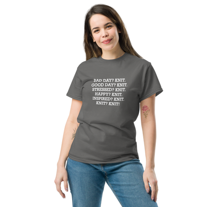 "Bad Day? Knit. Good Day? Knit. Stressed? Knit. Happy? Knit. Inspired? Knit. Knit? Knit!" printed on a charcoal unisex classic tee worn by a female