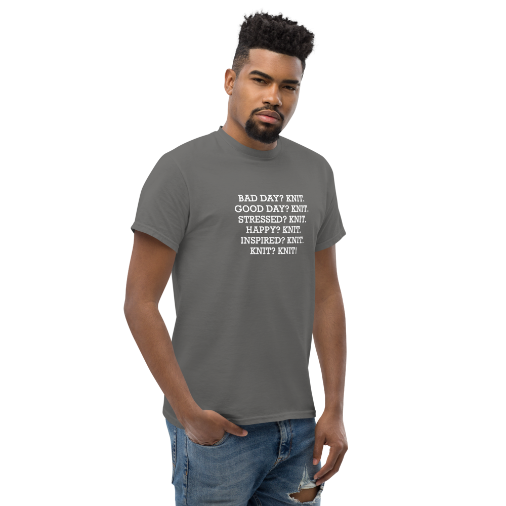 "Bad Day? Knit. Good Day? Knit. Stressed? Knit. Happy? Knit. Inspired? Knit. Knit? Knit!" printed on a charcoal unisex classic tee worn by a male