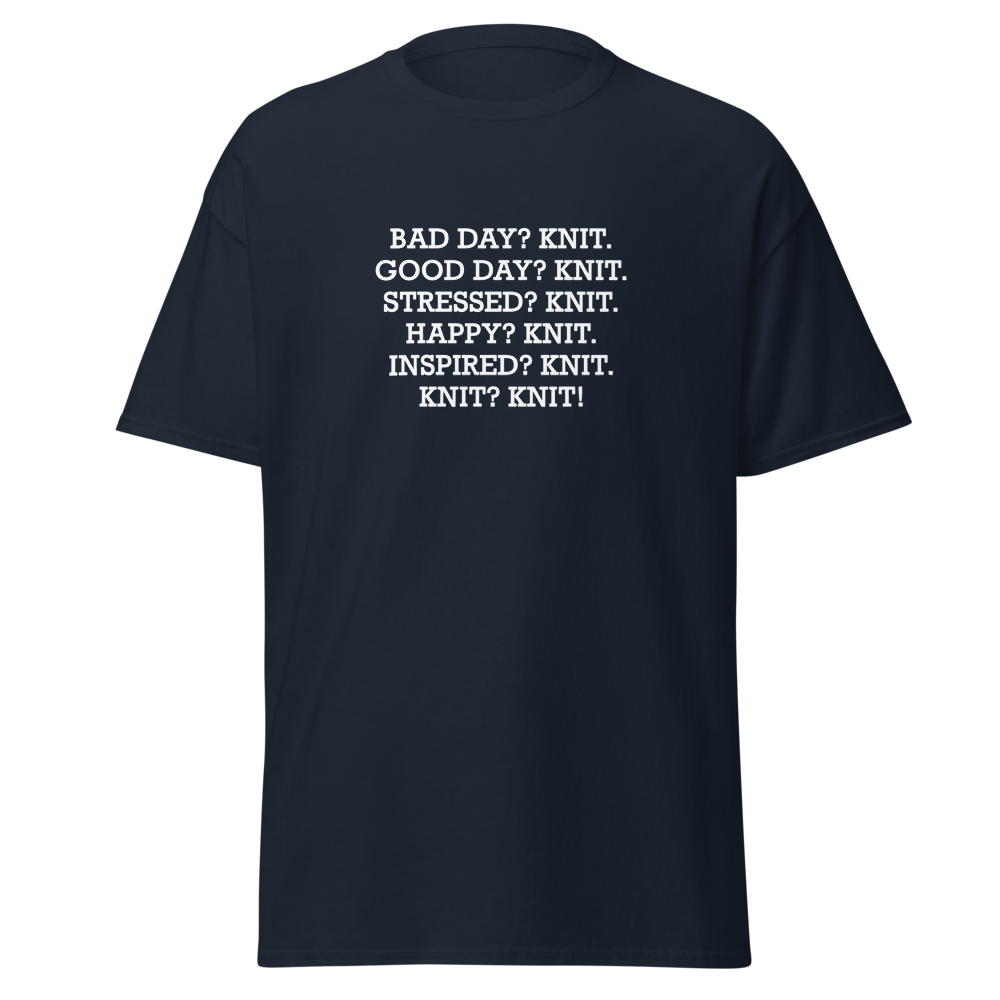 "Bad Day? Knit. Good Day? Knit. Stressed? Knit. Happy? Knit. Inspired? Knit. Knit? Knit!" printed on a navy on an invisible body