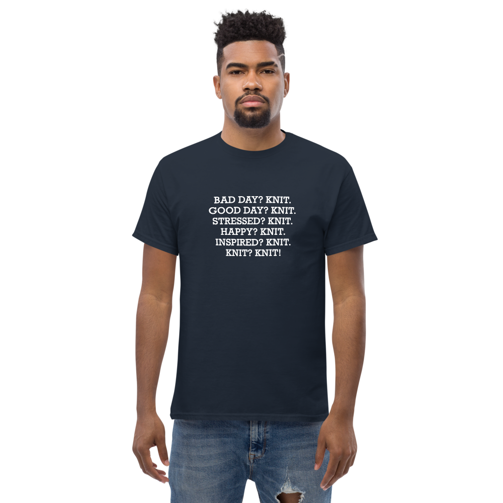 "Bad Day? Knit. Good Day? Knit. Stressed? Knit. Happy? Knit. Inspired? Knit. Knit? Knit!" printed on a navy unisex classic tee worn by a male