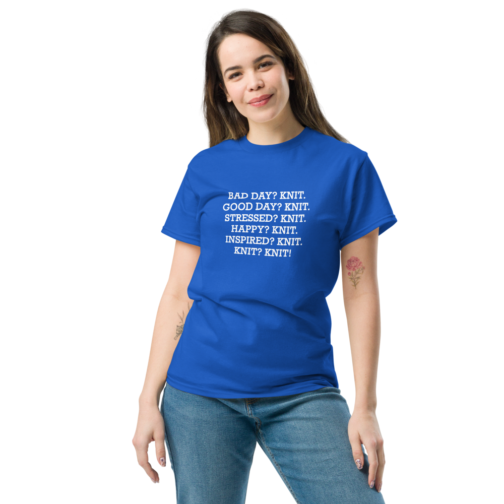 "Bad Day? Knit. Good Day? Knit. Stressed? Knit. Happy? Knit. Inspired? Knit. Knit? Knit!" printed on a royal unisex classic tee worn by a female