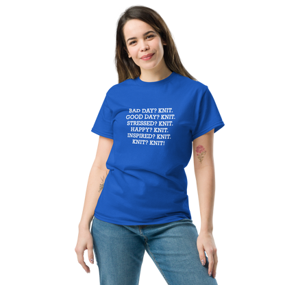 "Bad Day? Knit. Good Day? Knit. Stressed? Knit. Happy? Knit. Inspired? Knit. Knit? Knit!" printed on a royal unisex classic tee worn by a female