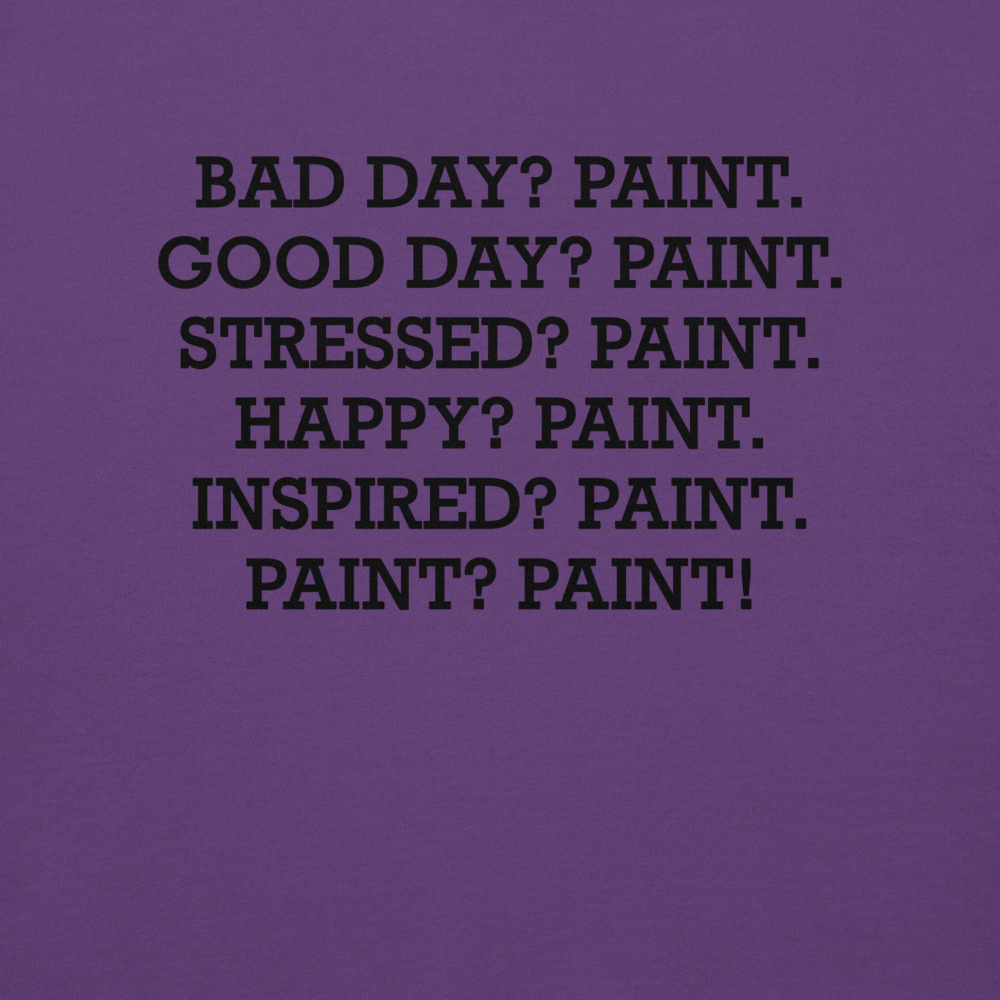 "Bad Day? Paint. Good Day? Paint. Stressed? Paint. Happy? Paint. Inspired? Paint. Paint? Paint!" printed on a purple background