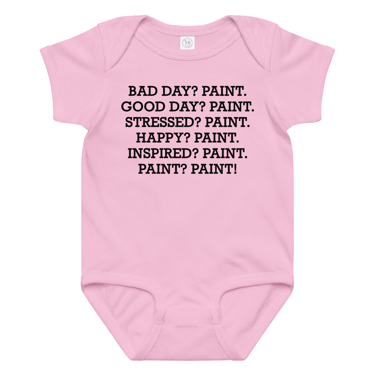 "Bad Day? Paint. Good Day? Paint. Stressed? Paint. Happy? Paint. Inspired? Paint. Paint? Paint!" printed on a pink baby jersey bodysuit laying on a flat surface amongst other clothes