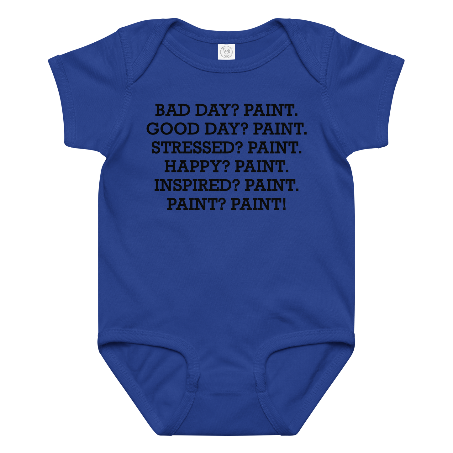 "Bad Day? Paint. Good Day? Paint. Stressed? Paint. Happy? Paint. Inspired? Paint. Paint? Paint!" printed on a royal baby jersey bodysuit laying on a flat surface amongst other clothes