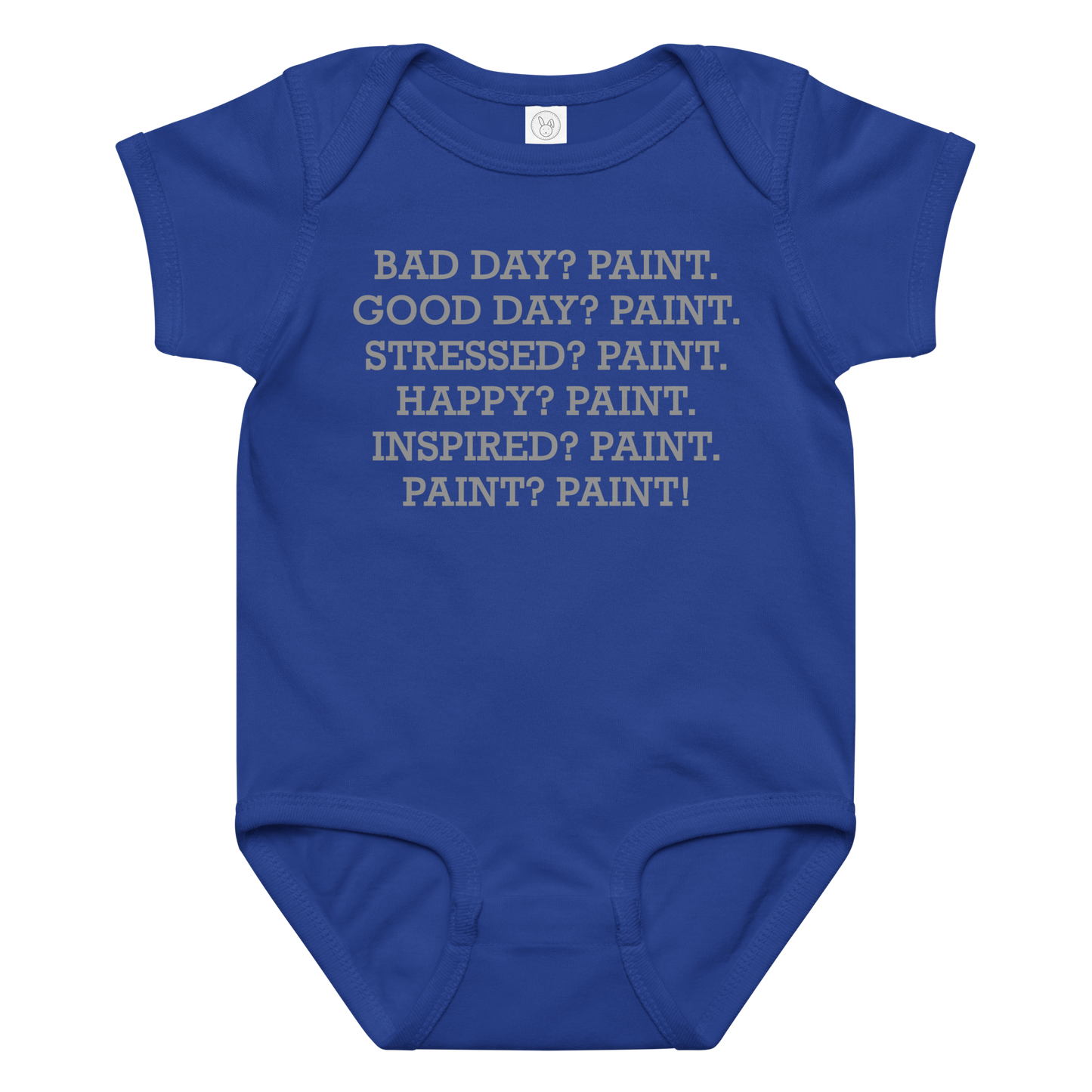 "Bad Day? Paint. Good Day? Paint. Stressed? Paint. Happy? Paint. Inspired? Paint. Paint? Paint!" printed on a royal baby jersey bodysuit laying on a flat surface amongst other clothes