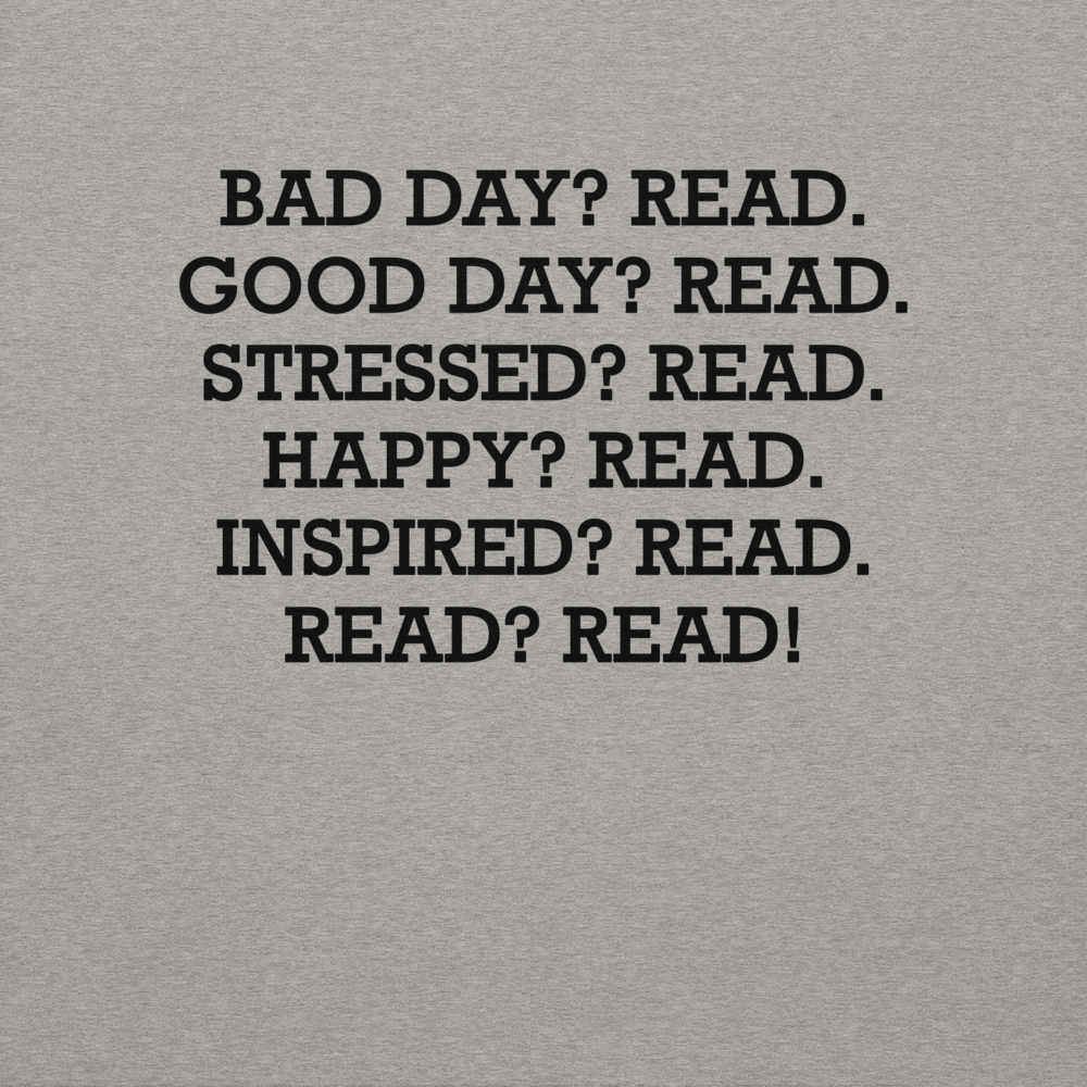 "Bad Day? Read. Good Day? Read. Stressed? Read. Happy? Read. Inspired? Read. Read? Read!" printed on a carbon grey background