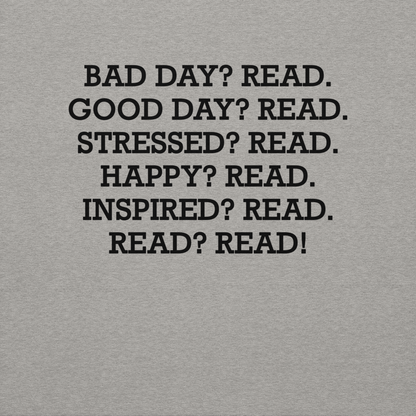 "Bad Day? Read. Good Day? Read. Stressed? Read. Happy? Read. Inspired? Read. Read? Read!" printed on a carbon grey background