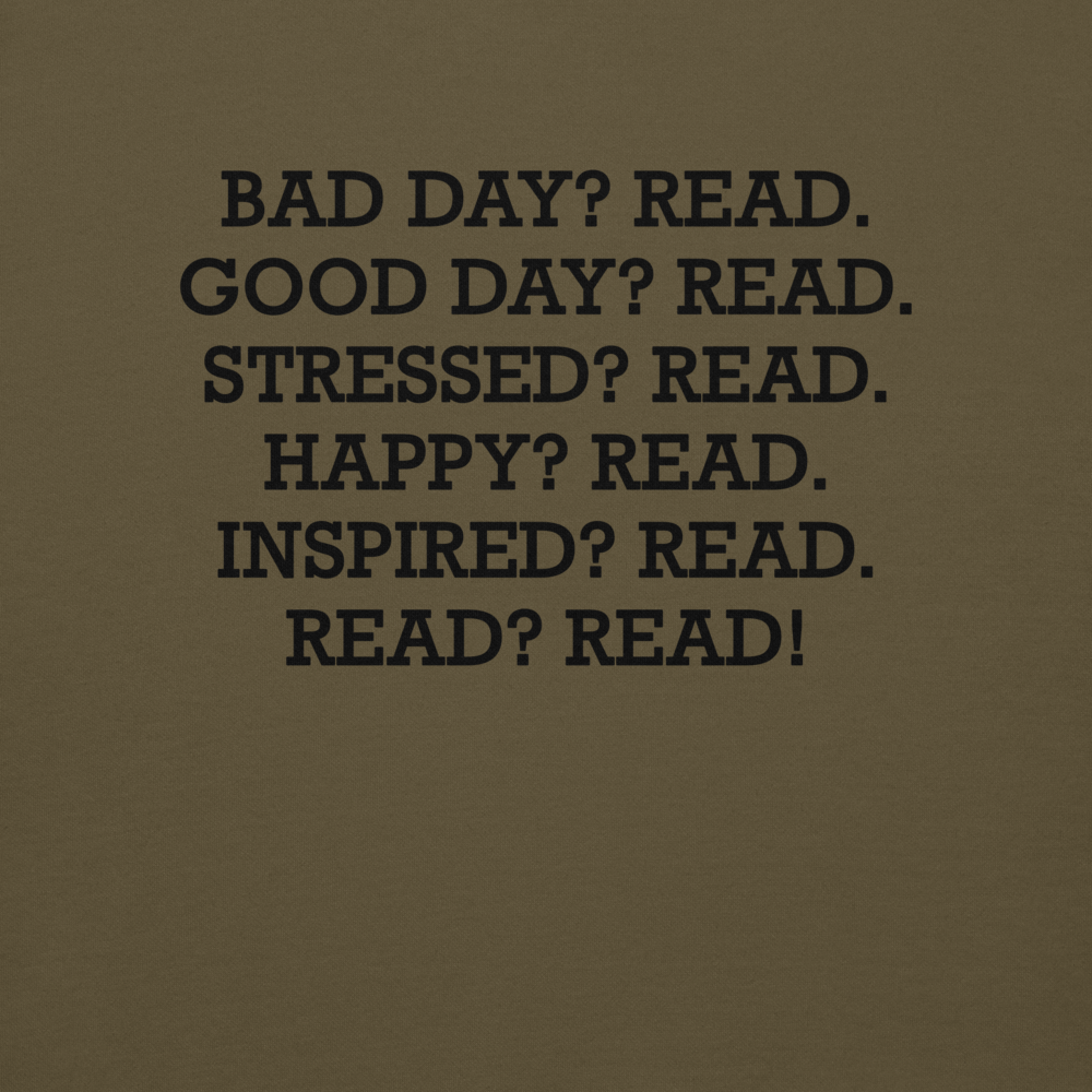 "Bad Day? Read. Good Day? Read. Stressed? Read. Happy? Read. Inspired? Read. Read? Read!" printed on a military green background