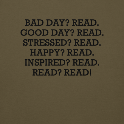 "Bad Day? Read. Good Day? Read. Stressed? Read. Happy? Read. Inspired? Read. Read? Read!" printed on a military green background