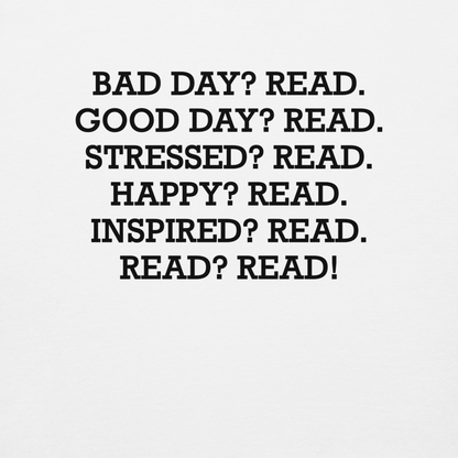 "Bad Day? Read. Good Day? Read. Stressed? Read. Happy? Read. Inspired? Read. Read? Read!" printed on a white background