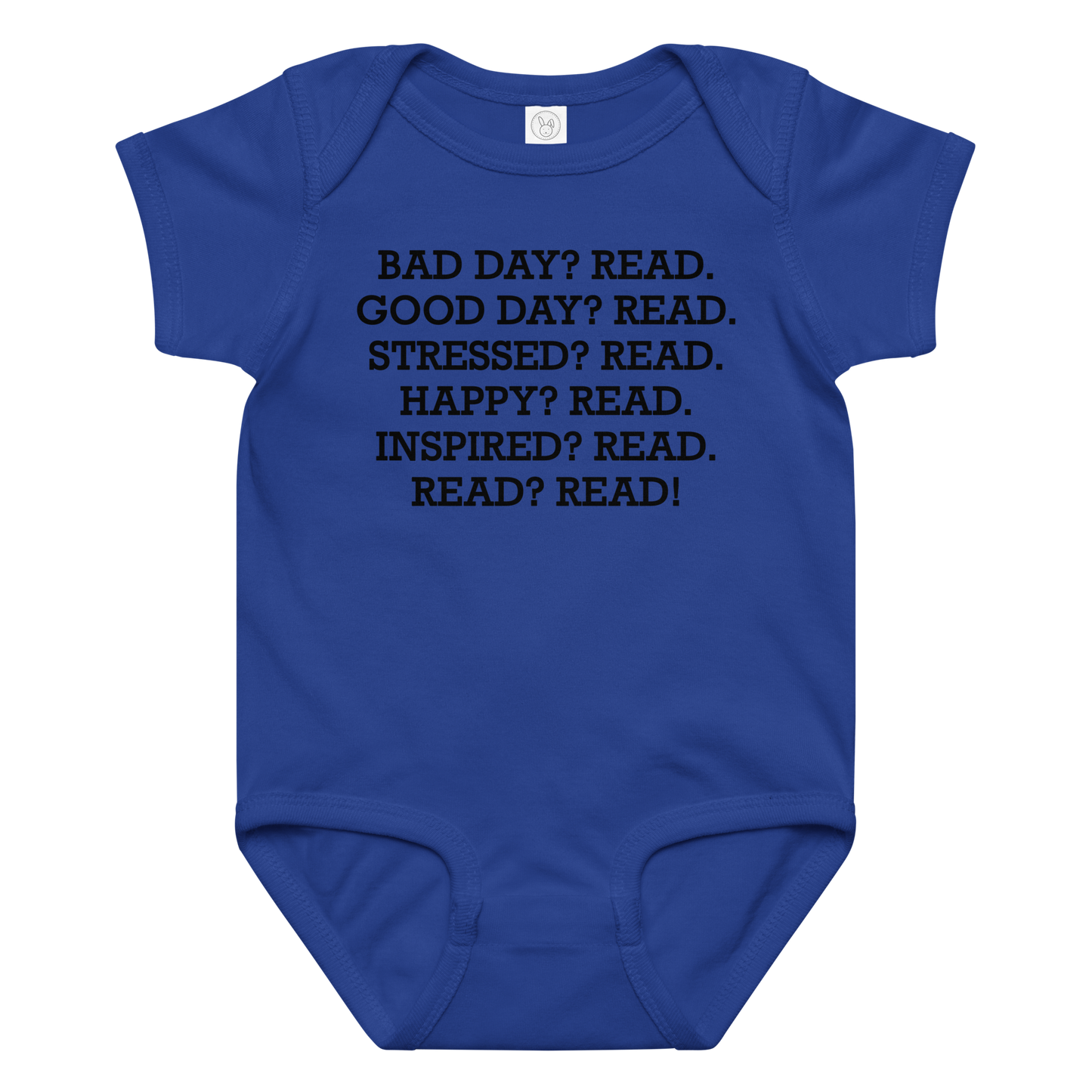 "Bad Day? Read. Good Day? Read. Stressed? Read. Happy? Read. Inspired? Read. Read? Read!" printed on a royal baby jersey bodysuit laying on a flat surface amongst other clothes
