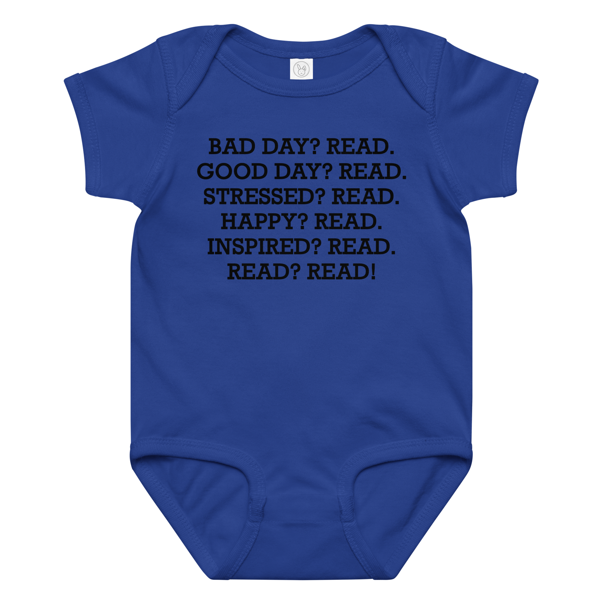 "Bad Day? Read. Good Day? Read. Stressed? Read. Happy? Read. Inspired? Read. Read? Read!" printed on a royal baby jersey bodysuit laying on a flat surface amongst other clothes