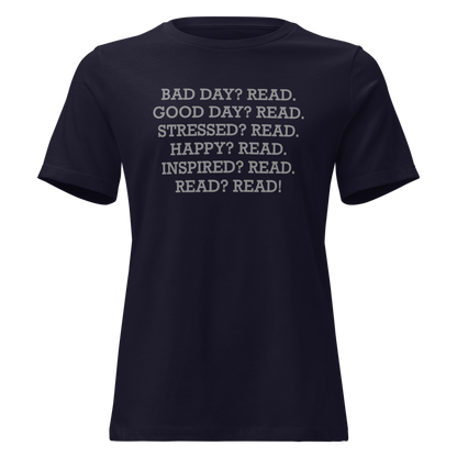 "Bad Day? Read. Good Day? Read. Stressed? Read. Happy? Read. Inspired? Read. Read? Read!" printed on a navy on an invisible / simulated body
