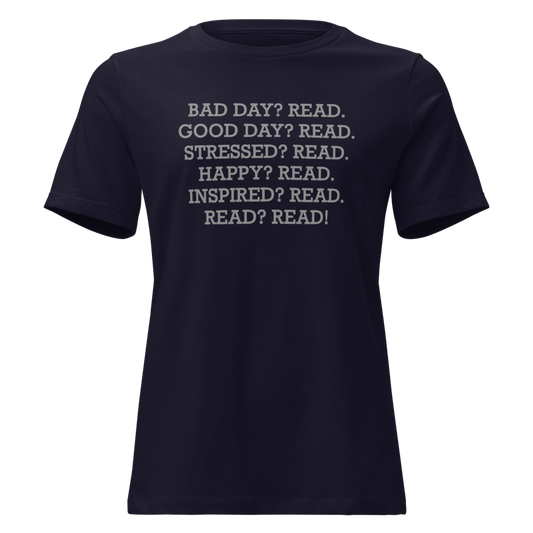 "Bad Day? Read. Good Day? Read. Stressed? Read. Happy? Read. Inspired? Read. Read? Read!" printed on a navy on an invisible / simulated body